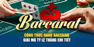 Công Thức Đánh Baccarat - Giải Mã Tỷ Lệ Thắng Chi Tiết