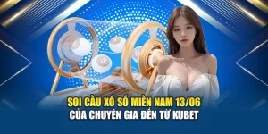 Soi Cầu Xổ Số Miền Nam 13/06 Của Chuyên Gia Đến Từ Kubet