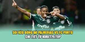Soi Kèo Bóng Đá Palmeiras Vs FC Porto Chi Tiết Từ wirrallabour.org