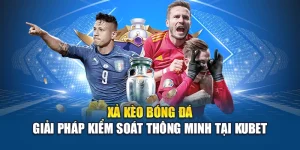Xả Kèo Bóng Đá – Giải Pháp Kiểm Soát Thông Minh Tại Kubet